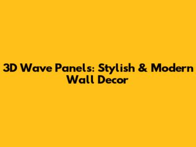 3D Wave Panels: Stylish & Modern Wall Decor
