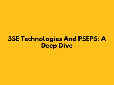 3SE Technologies And PSEPS: A Deep Dive