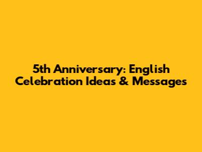 5th Anniversary: English Celebration Ideas & Messages