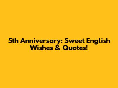 5th Anniversary: Sweet English Wishes & Quotes!