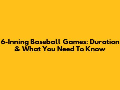 6-Inning Baseball Games: Duration & What You Need To Know