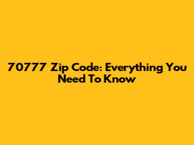 70777 Zip Code: Everything You Need To Know