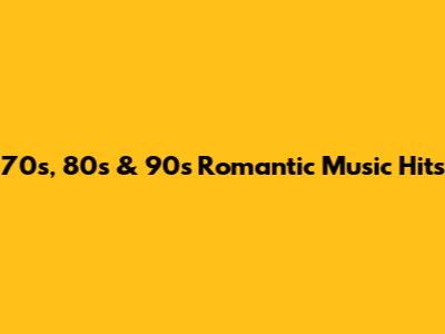 70s, 80s & 90s Romantic Music Hits