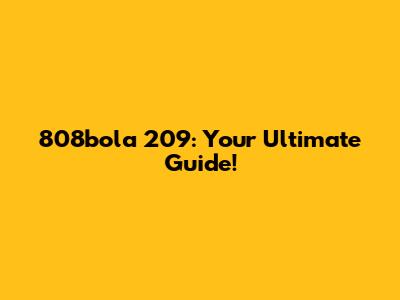 808bola 209: Your Ultimate Guide!