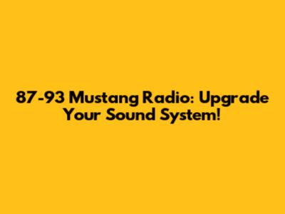 87-93 Mustang Radio: Upgrade Your Sound System!