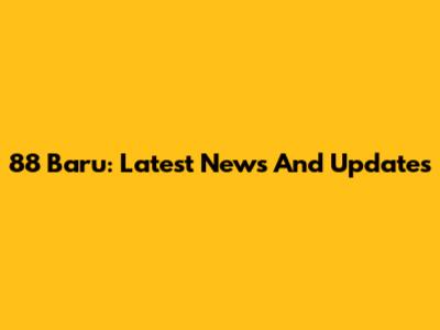 88 Baru: Latest News And Updates