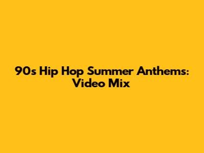 90s Hip Hop Summer Anthems: Video Mix