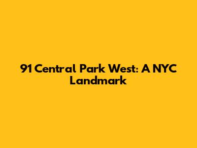 91 Central Park West: A NYC Landmark