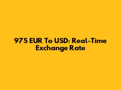 975 EUR To USD: Real-Time Exchange Rate