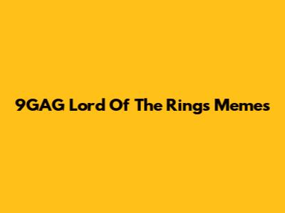 9GAG Lord Of The Rings Memes