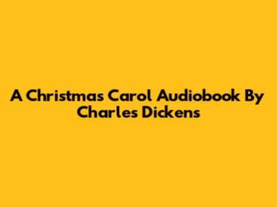 A Christmas Carol Audiobook By Charles Dickens