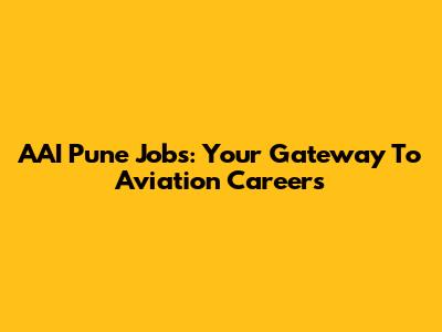 AAI Pune Jobs: Your Gateway To Aviation Careers