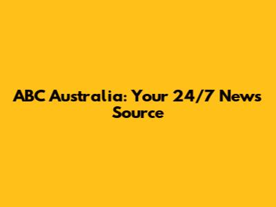 ABC Australia: Your 24/7 News Source