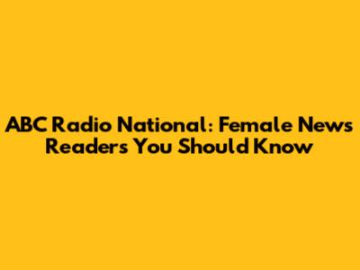 ABC Radio National: Female News Readers You Should Know
