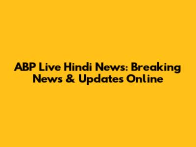 ABP Live Hindi News: Breaking News & Updates Online