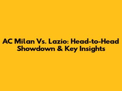 AC Milan Vs. Lazio: Head-to-Head Showdown & Key Insights