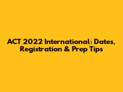 ACT 2022 International: Dates, Registration & Prep Tips