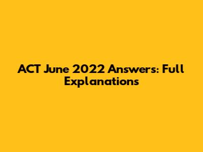 ACT June 2022 Answers: Full Explanations