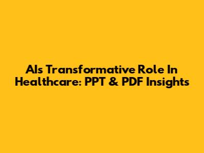 AI's Transformative Role In Healthcare: PPT & PDF Insights