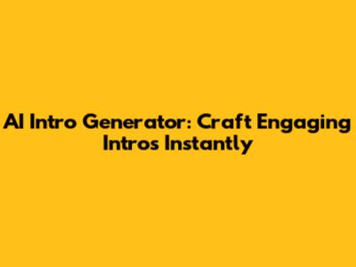 AI Intro Generator: Craft Engaging Intros Instantly