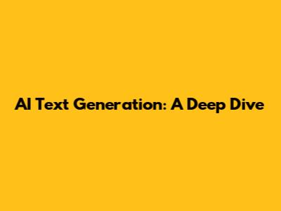 AI Text Generation: A Deep Dive