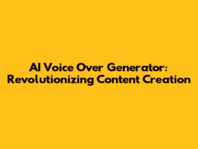 AI Voice Over Generator: Revolutionizing Content Creation