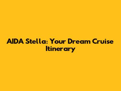 AIDA Stella: Your Dream Cruise Itinerary