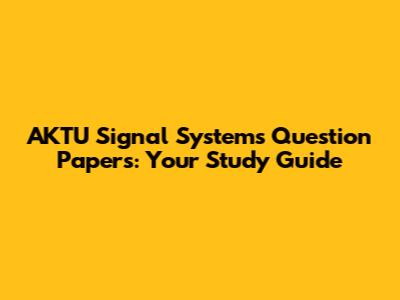AKTU Signal Systems Question Papers: Your Study Guide
