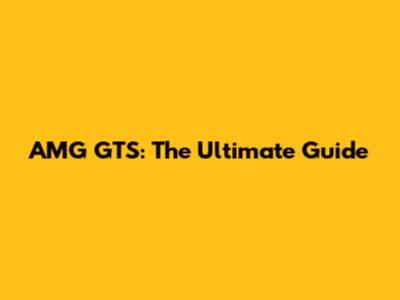 AMG GTS: The Ultimate Guide