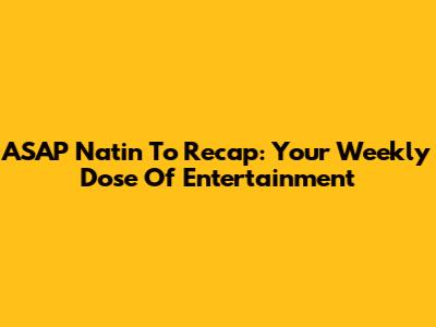 ASAP Natin 'To Recap: Your Weekly Dose Of Entertainment