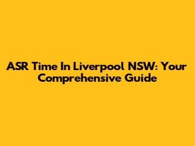 ASR Time In Liverpool NSW: Your Comprehensive Guide