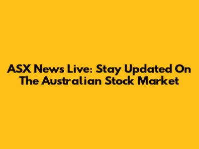 ASX News Live: Stay Updated On The Australian Stock Market