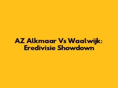 AZ Alkmaar Vs Waalwijk: Eredivisie Showdown