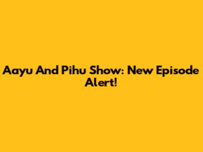 Aayu And Pihu Show: New Episode Alert!