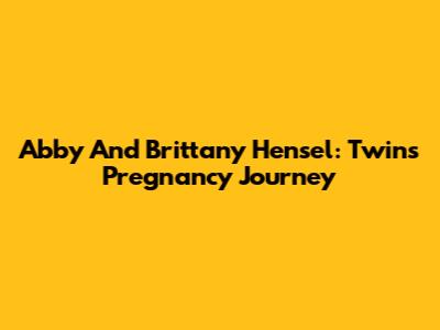 Abby And Brittany Hensel: Twins Pregnancy Journey