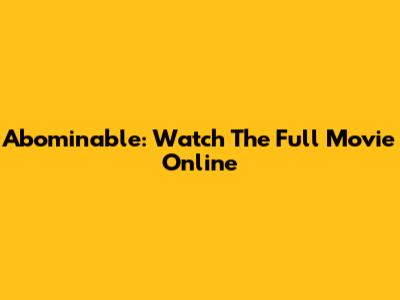 Abominable: Watch The Full Movie Online