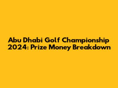 Abu Dhabi Golf Championship 2024: Prize Money Breakdown