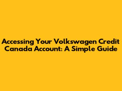 Accessing Your Volkswagen Credit Canada Account: A Simple Guide
