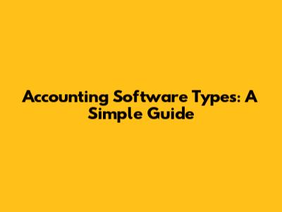 Accounting Software Types: A Simple Guide