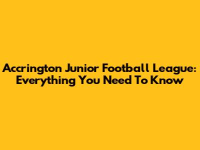 Accrington Junior Football League: Everything You Need To Know