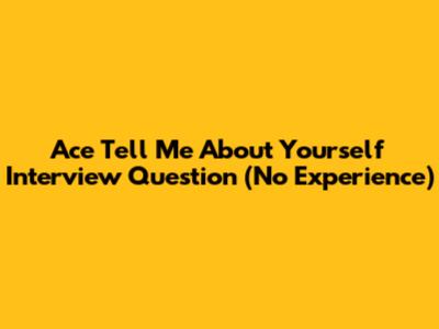 Ace 'Tell Me About Yourself' Interview Question (No Experience)