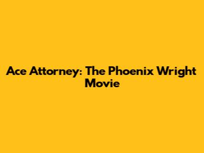 Ace Attorney: The Phoenix Wright Movie