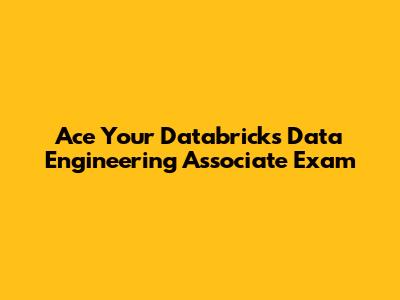 Ace Your Databricks Data Engineering Associate Exam
