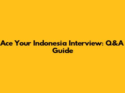 Ace Your Indonesia Interview: Q&A Guide