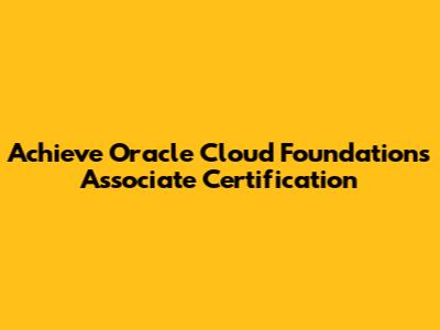Achieve Oracle Cloud Foundations Associate Certification