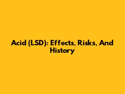 Acid (LSD): Effects, Risks, And History