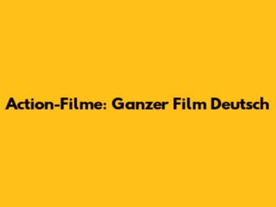 Action-Filme: Ganzer Film Deutsch