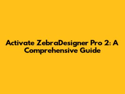 Activate ZebraDesigner Pro 2: A Comprehensive Guide
