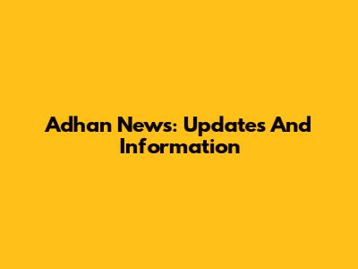 Adhan News: Updates And Information