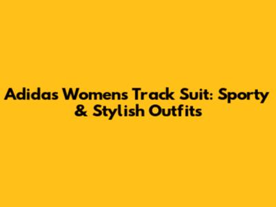 Adidas Women's Track Suit: Sporty & Stylish Outfits